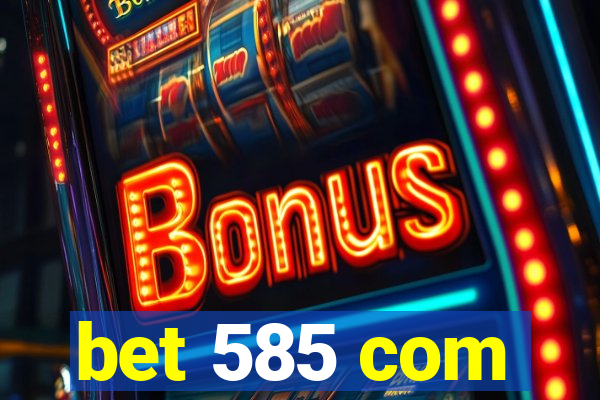 bet 585 com